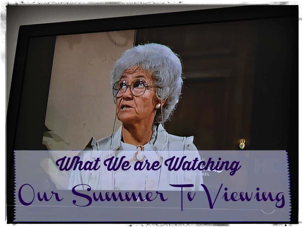 Summer Tv - What We are Watching