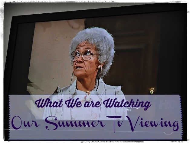 Summer Tv Watching – What are you Watching?
