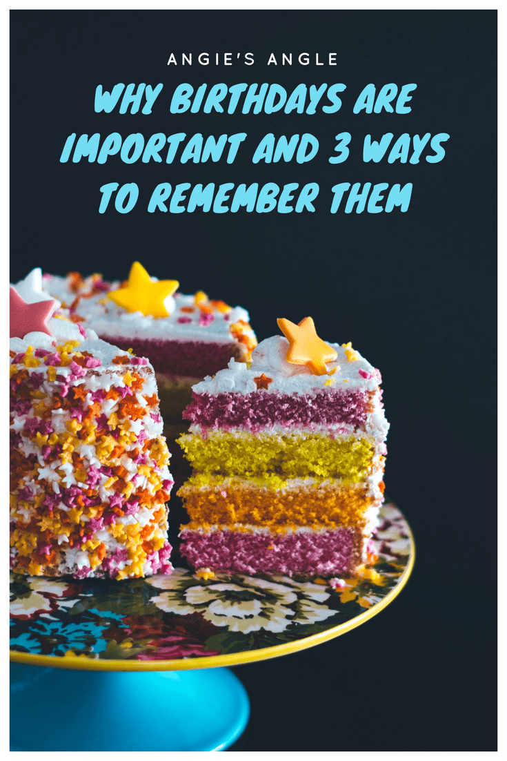 Why Birthdays are Important and 3 Ways to Remember Them