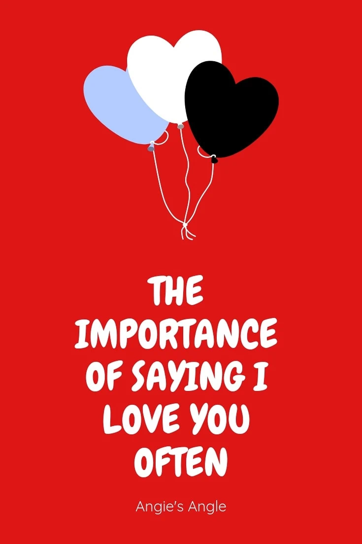 The Importance of Saying I Love You Often