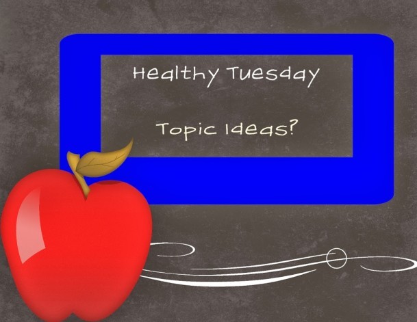 Healthy Tuesday – In need of Topic Ideas
