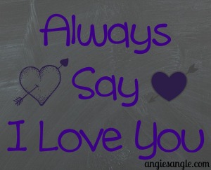 Always Say I Love You