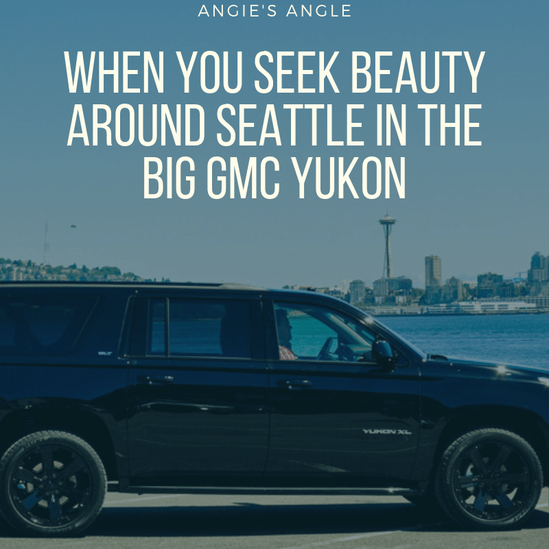 When You Seek Beauty Around Seattle in the Big GMC Yukon