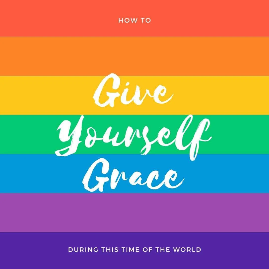 How to Give Yourself Grace During This Time