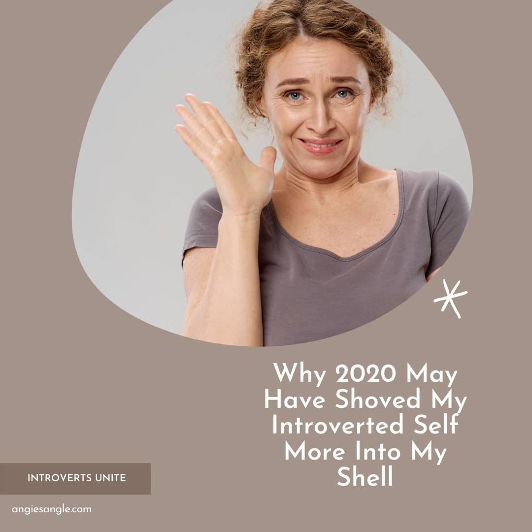 Why 2020 May Have Shoved My Introverted Self More Into My Shell
